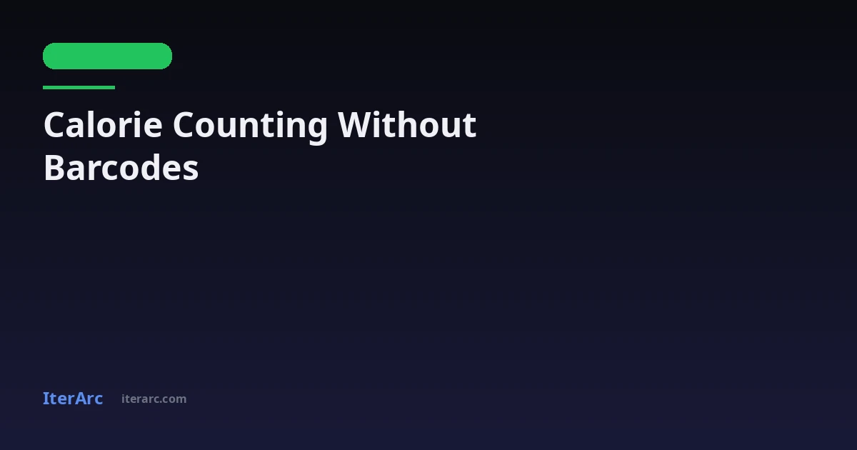 Calorie Counting Without Barcodes: 5 Methods That Actually Work