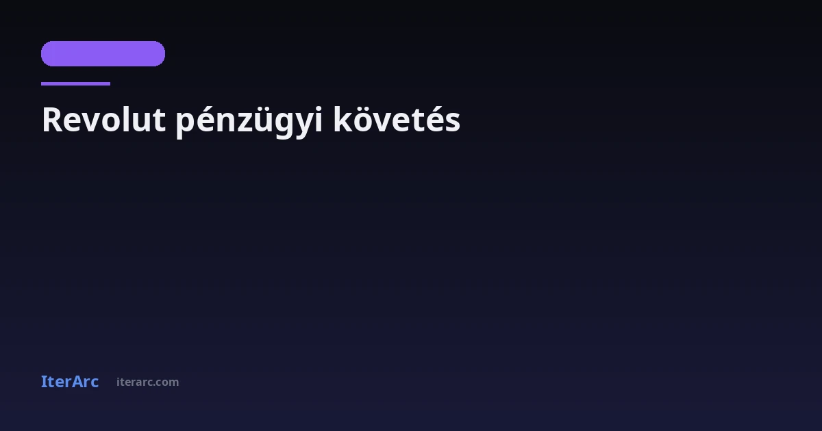 Revolut pénzügyi követés: Hogyan látod az összes kiadásodat egy helyen